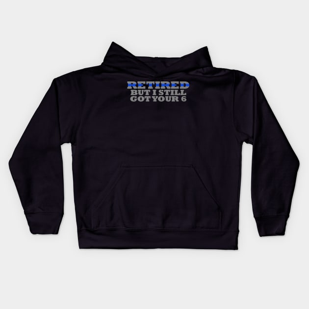 Retired But I Still Got Your 6 Retired Police Officer Kids Hoodie by bluelinemotivation